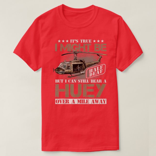 Hear a Huey a Mile Away Vietnam Veteran Uh1 Huey H T-Shirt (Design Front)