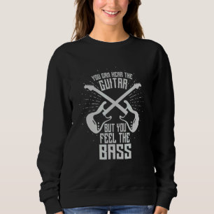 Hear Guitar Feel The Bass I Guitar Rock Metal Musi Sweatshirt