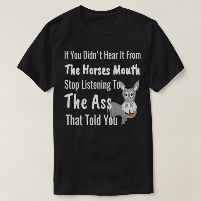 Hear Horses Mouth Funny Donkey Gossip Saying  T-Shirt (Design Front)