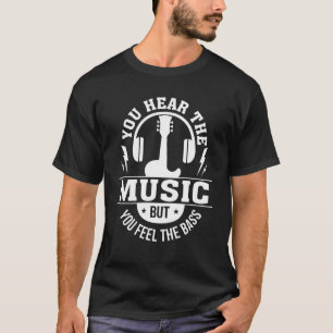 Hear Music Feel Bass Bass Guitar Player T-Shirt
