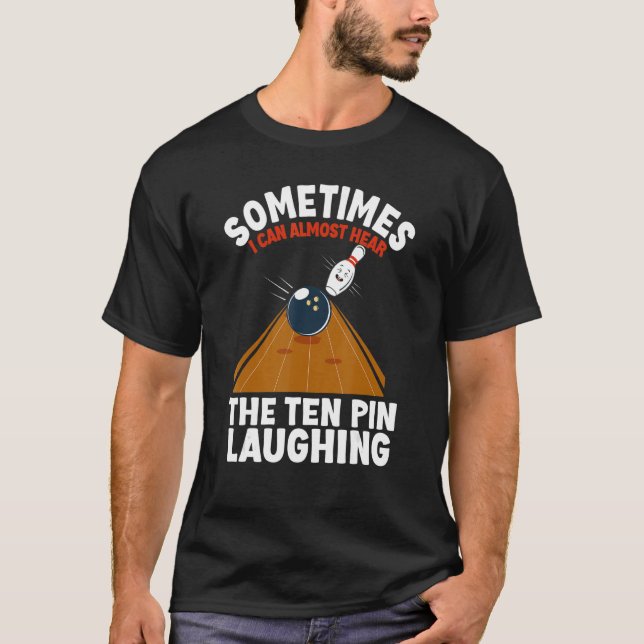 Hear The Ten Pin Laughing   Bowler & Bowling T-Shirt (Front)