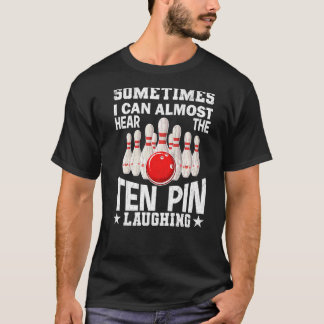 Hear The Ten Pin Laughing Fun Bowling Player Bowle T-Shirt