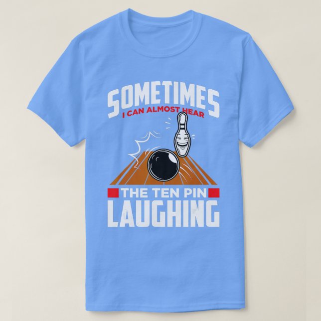 Hear The Ten Pin Laughing  Funny Bowler  Bowling  T-Shirt (Design Front)