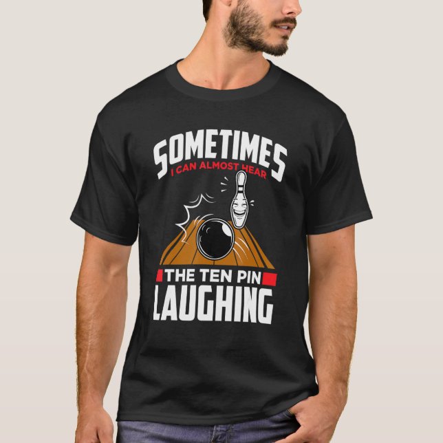Hear The Ten Pin Laughing  Funny Bowler & Bowling T-Shirt (Front)