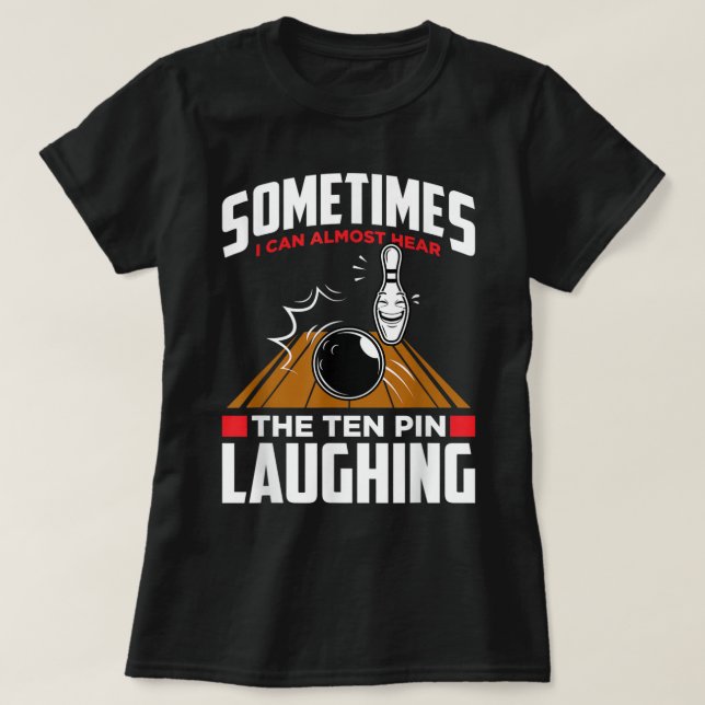 Hear The Ten Pin Laughing - Funny Bowler & Bowling T-Shirt (Design Front)