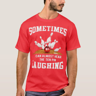 Hear The Ten Pin Laughing Funny Bowler T-Shirt