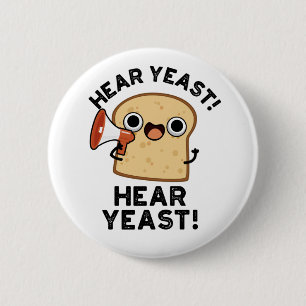 Hear Yeast Hear Yeast Funny Bread Pun 6 Cm Round Badge