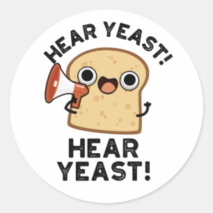Hear Yeast Hear Yeast Funny Bread Pun Classic Round Sticker
