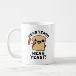 Hear Yeast Hear Yeast Funny Bread Pun  Coffee Mug