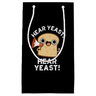 Hear Yeast Hear Yeast Funny Bread Pun Dark BG Small Gift Bag
