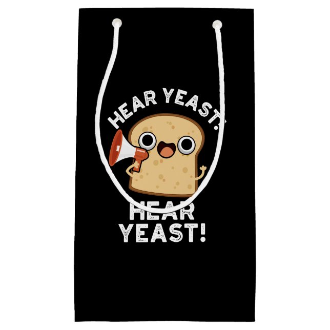 Hear Yeast Hear Yeast Funny Bread Pun Dark BG Small Gift Bag (Front)