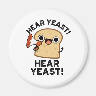Hear Yeast Hear Yeast Funny Bread Pun  Magnet