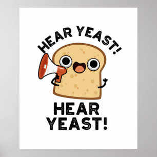 Hear Yeast Hear Yeast Funny Bread Pun  Poster