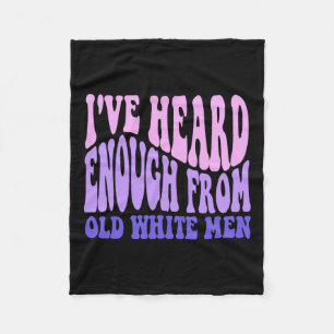 Heard Enough From Old White Men - Feminist Empower Fleece Blanket