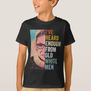 Heard Enough From Old White Men T-Shirt