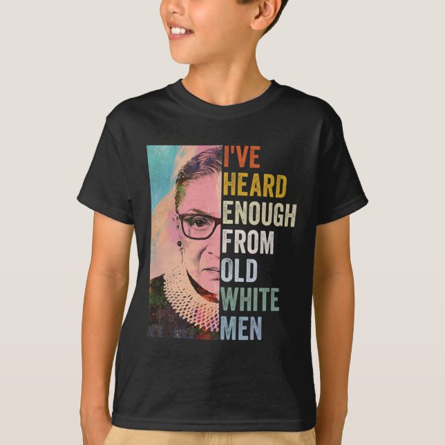 Heard Enough From Old White Men  T-Shirt (Front)