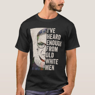Heard Enough From Old White Men  T-Shirt
