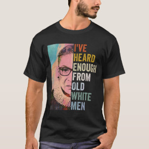 Heard Enough From Old White Men  T-Shirt