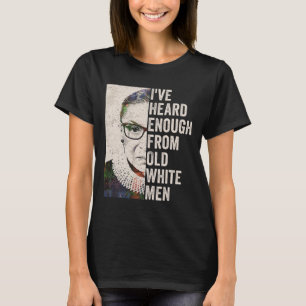 Heard Enough From Old White Men T-Shirt