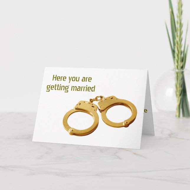 HEARD YOU ARE GETTING MARRIED HANDCUFFS HUMOR CARD (Front)