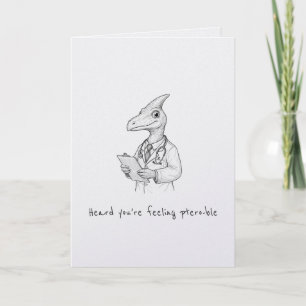 Heard you're feeling ptero-ble punny get well card