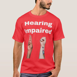 Hearing impaired 3 1 T-Shirt