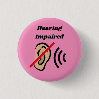 Hearing Impaired badge pinback