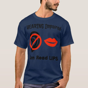 Hearing Impaired Can Read Lips ASL Support Deaf 5 T-Shirt