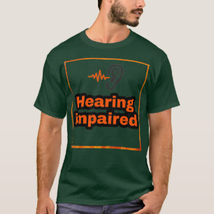 Hearing impaired hearing loss hard of hearing 1 T-Shirt