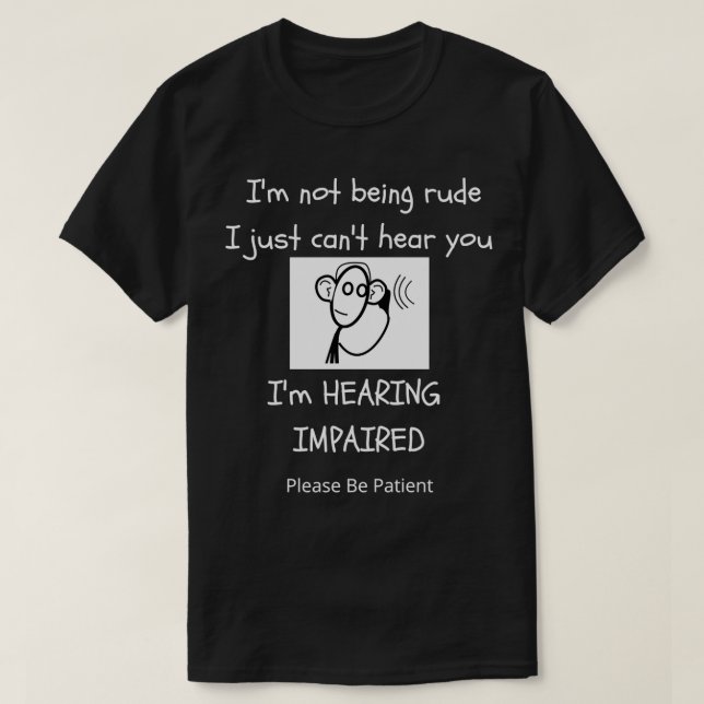 Hearing Impaired I Am Hearing Impaired T-Shirt (Design Front)