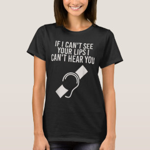 Hearing Impaired I Can't Lip Read Through A Mask T-Shirt