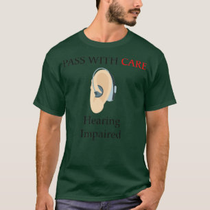 Hearing Impaired Pass With Care T-Shirt