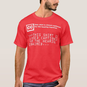 Hearing Impaired Stickers Close Captioned T-Shirt