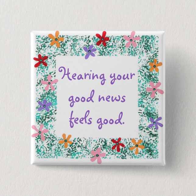 Hearing your good news feels good Affirmation pin (Front)