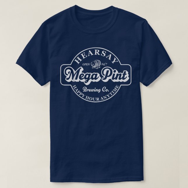 Hearsay Mega Pint Brewing Co Isnt Happy Hour Anyti T-Shirt (Design Front)