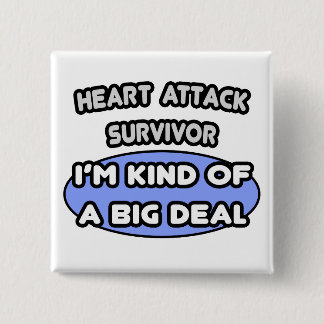 Heart Attack Survivor ... I'm Kind of a Big Deal 15 Cm Square Badge
