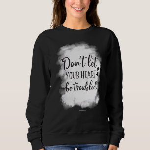 Heart Be Troubled Christian Bible Verse Religious Sweatshirt