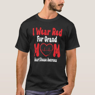 Heart Disease Awareness I Ware Red For Grand Mom I T-Shirt