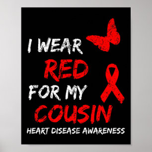 Heart Disease Awareness I Wear Red For My Cousin R Poster
