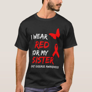 Heart Disease Awareness I Wear Red For My Sister R T-Shirt