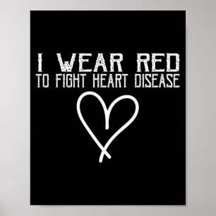 Heart Disease Awareness I Wear Red To Fight Heart Poster