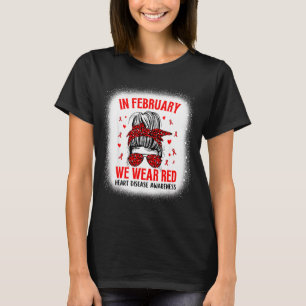 Heart Disease Awareness Supporting In February We  T-Shirt