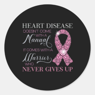 Heart Disease Doesn't Come With A Manual Support W Classic Round Sticker