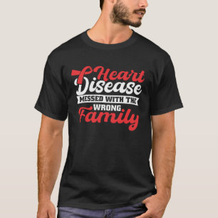 Heart Disease Mess With The Wrong Family Heart Dis T-Shirt