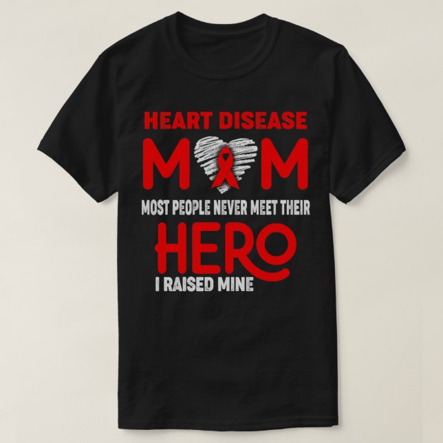 Heart Disease Mum Most People Never Meet Their Her T-Shirt (Design Front)