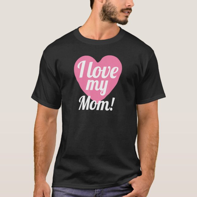 Heart I Love My Mom  Mom   Mother's Day   T-Shirt (Front)