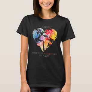 Heart In A World Where You Can Be Anything Be Kind T-Shirt