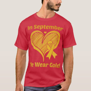 Heart In September We Wear Gold Childhood Cancer A T-Shirt