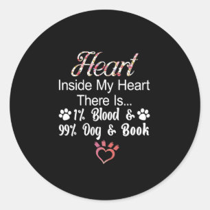 Heart Inside My Heart There Is 1% Blood 99% Dog An Classic Round Sticker
