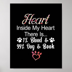 Heart Inside My Heart There Is 1% Blood 99% Dog An Poster
